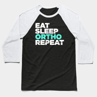 Eat, Sleep, Ortho, Repeat | Funny Orthodontics Baseball T-Shirt